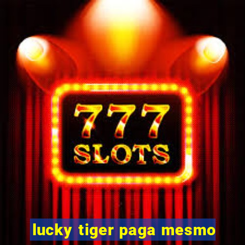 lucky tiger paga mesmo